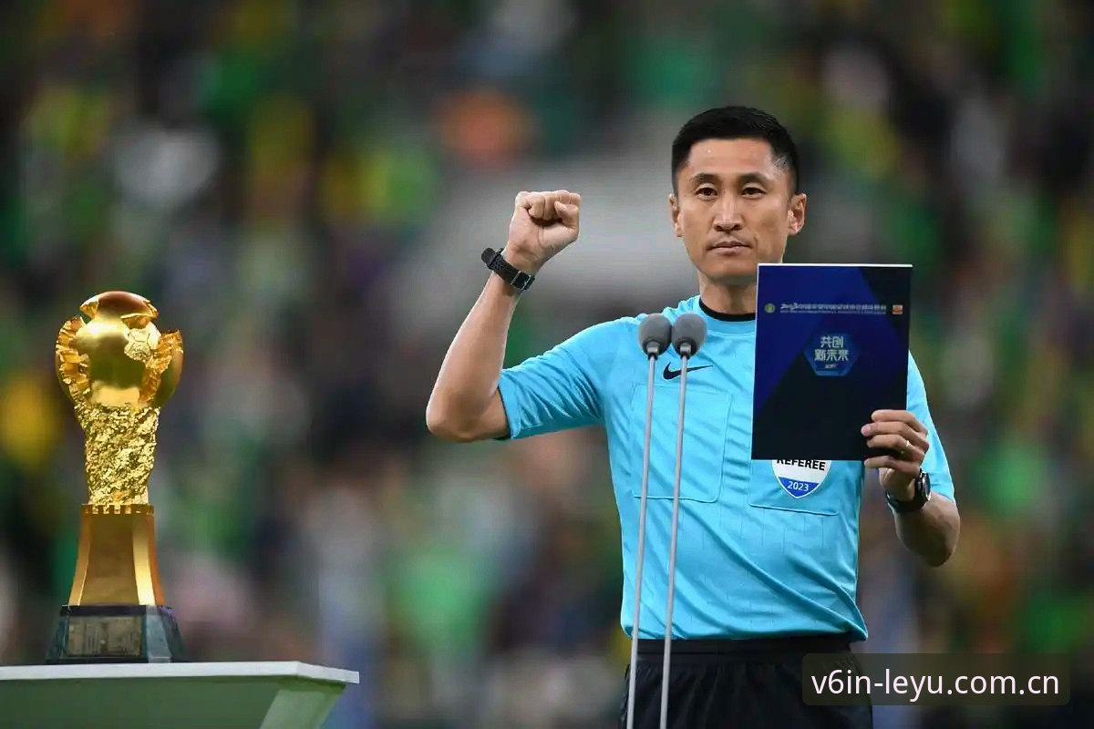 leyu sport download安全吗 马宁执裁心态评测:用裁判视角解构乐鱼体育平台观赛价值